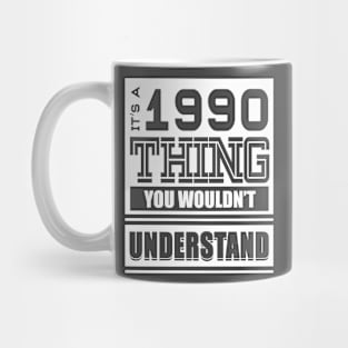 It's A 1990 Thing, You Wouldn't Understand Mug